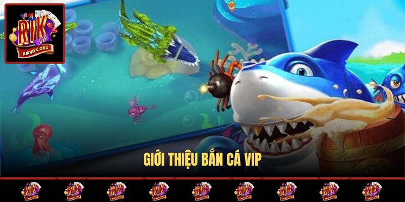 Giới thiệu bắn cá VIP