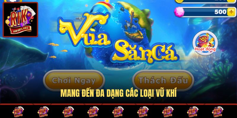 Mang đến đa dạng các loại vũ khí
