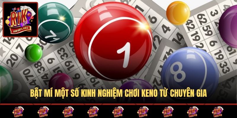 Bật mí một số kinh nghiệm chơi Keno từ chuyên gia