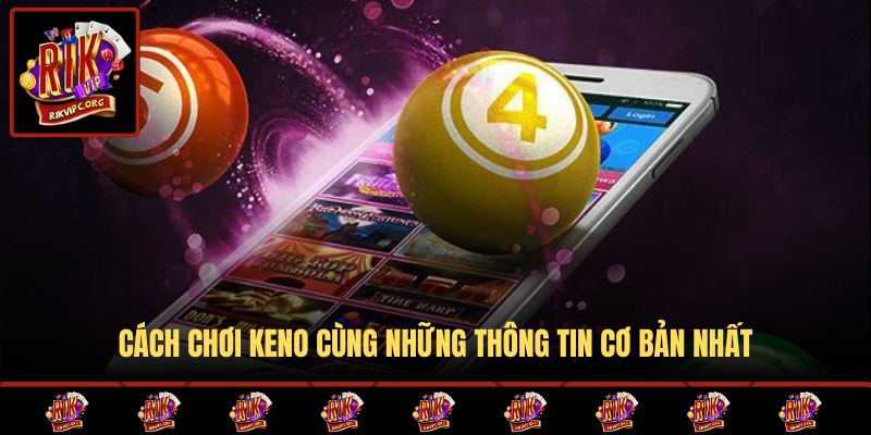 Cách chơi Keno cùng những thông tin cơ bản nhất