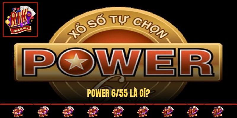 Power 6/55 là gì?