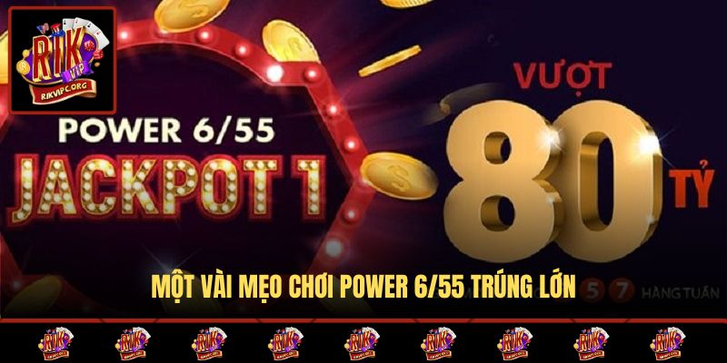 Một vài mẹo chơi Power 6/55 trúng lớn