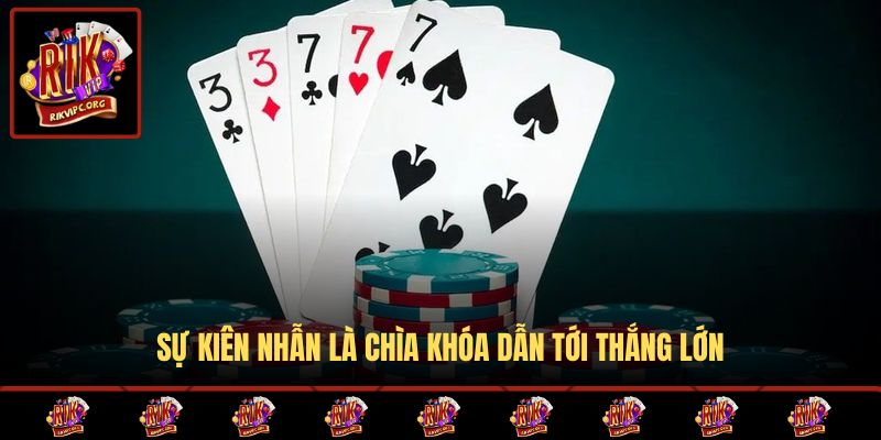 Sự kiên nhẫn là chìa khóa dẫn tới thắng lớn