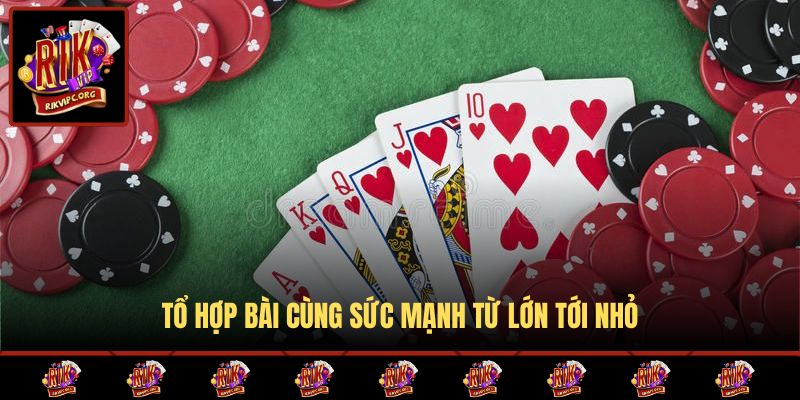 Tổ hợp bài cùng sức mạnh từ lớn tới nhỏ